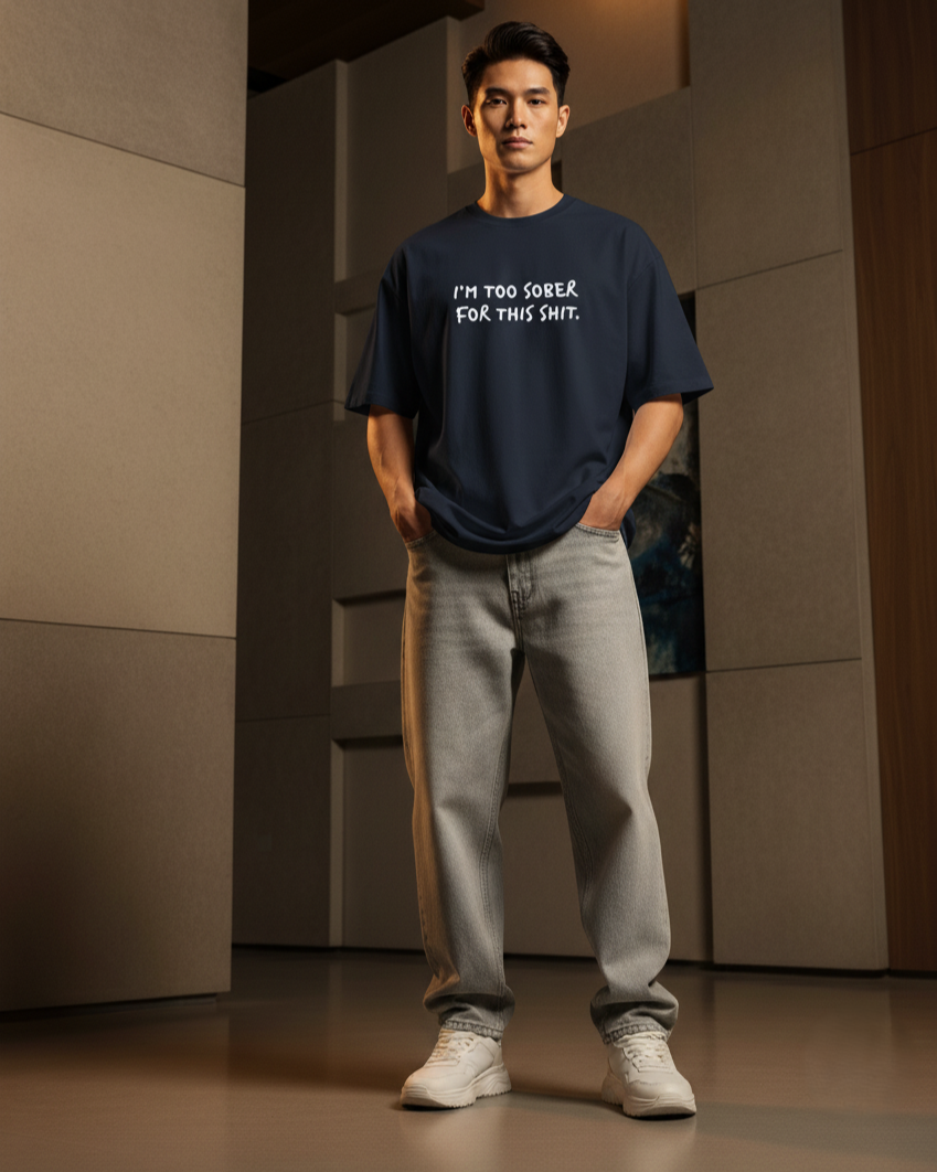 I'm Too Sober For This Shit / Oversized T-shirt