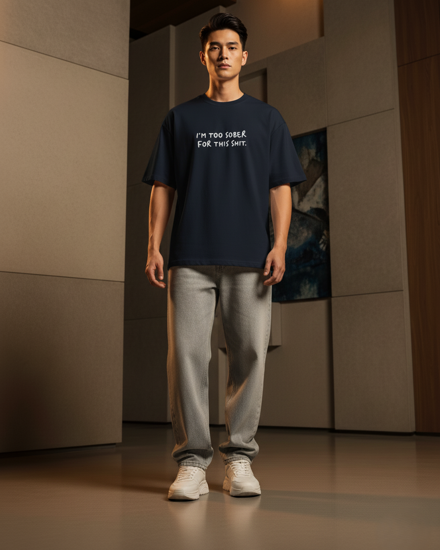 I'm Too Sober For This Shit / Oversized T-shirt
